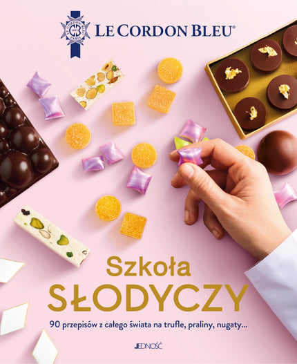 Szkoła słodyczy. Le Cordon Bleu. 90 przepisów z całego świata na trufle, praliny, nugaty
